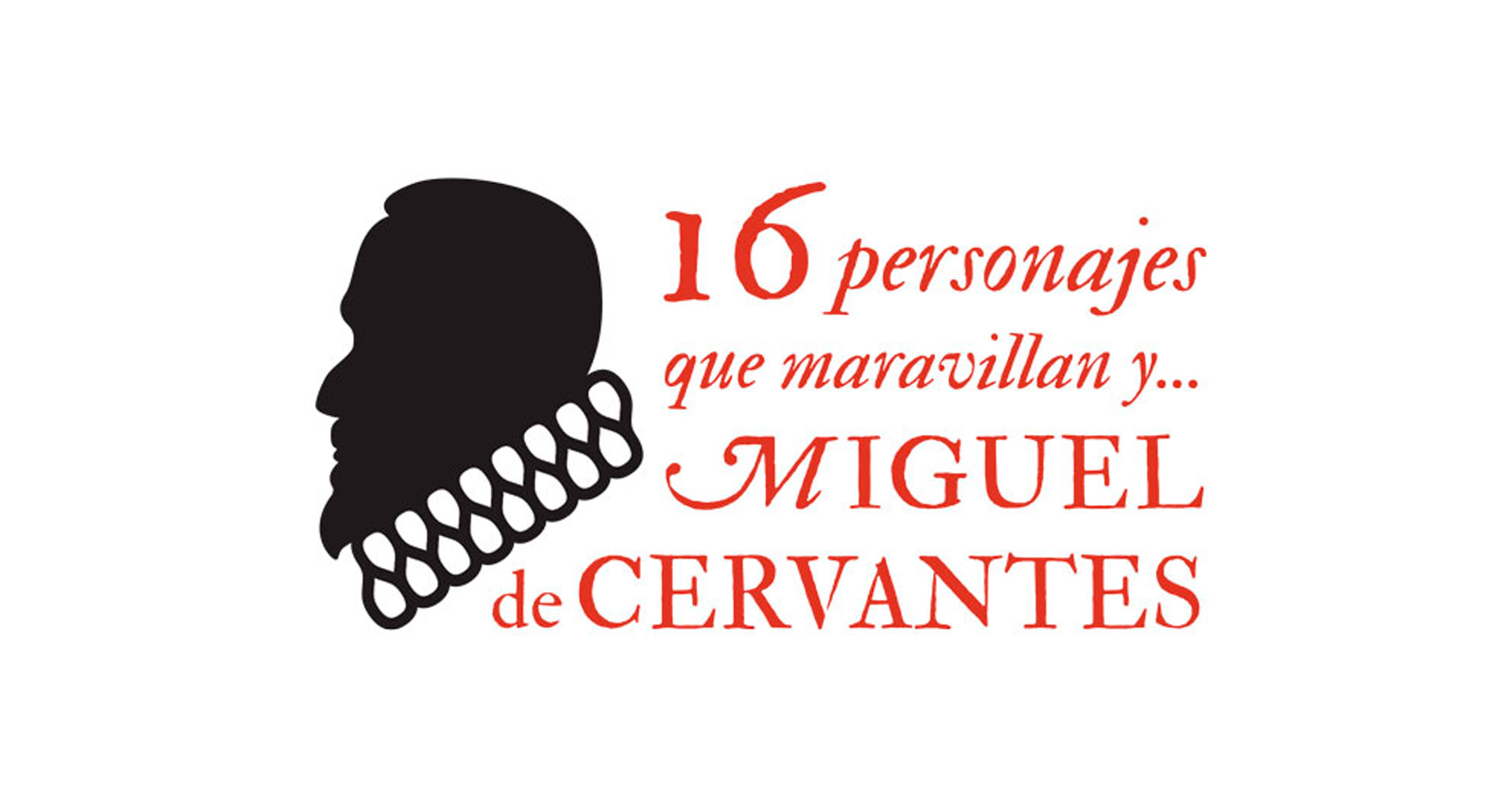 16 personajes que maravillan yMiguel de Cervantes