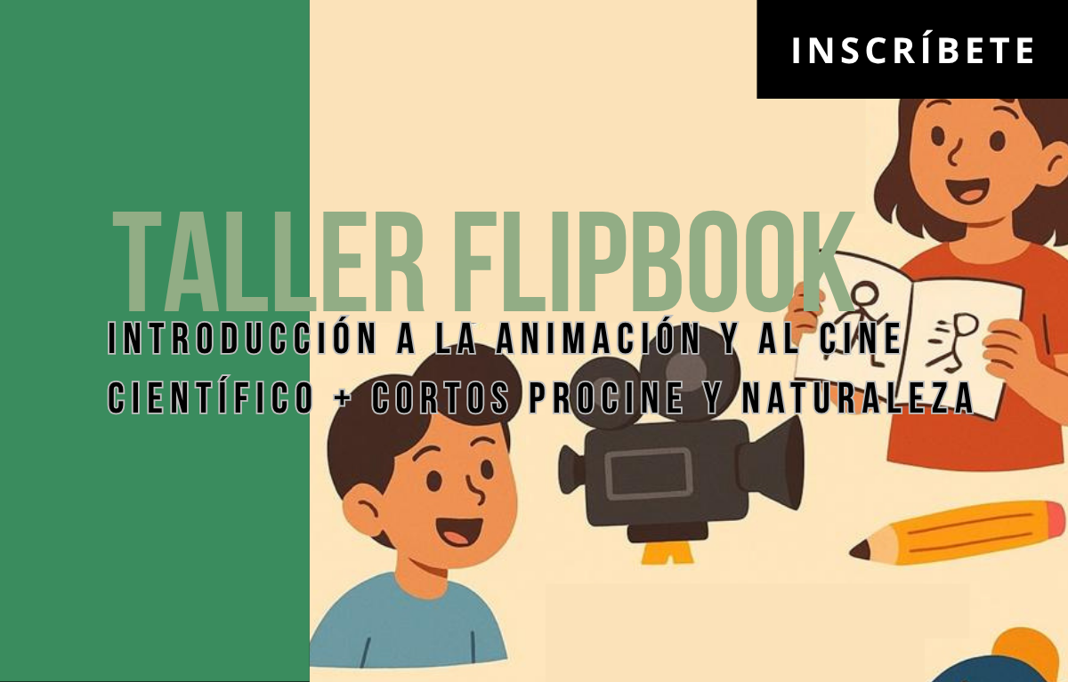 Taller / Flipbook: introducción a la animación y al cine científico + Cortos PROCINE y Naturaleza