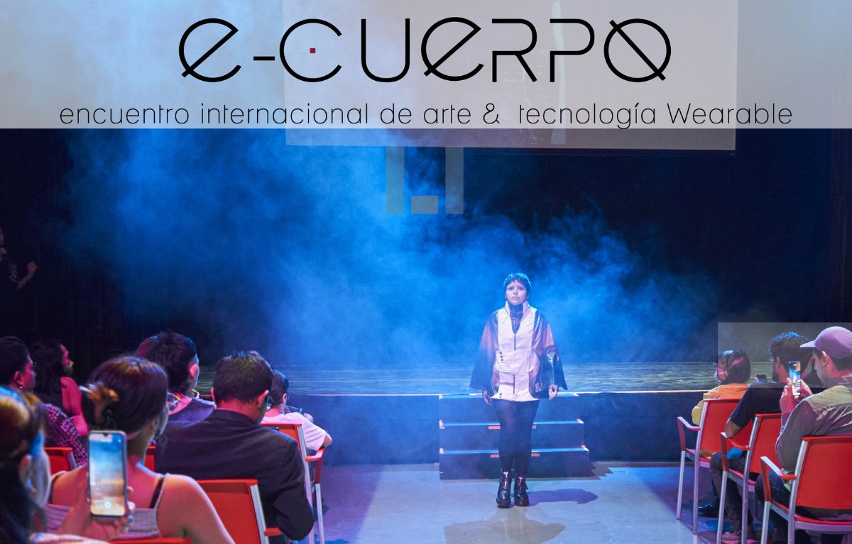 Pasarela / e-cuerpo: encuentro internacional de Arte & tecnología wearable
